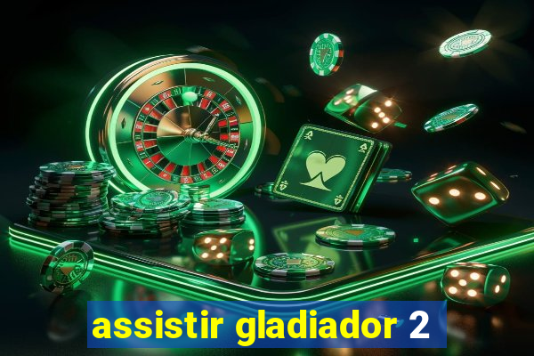 assistir gladiador 2